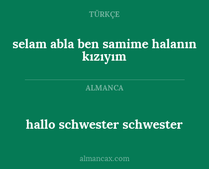 hallo schwester schwester - selam abla ben samime halanın kızıyım