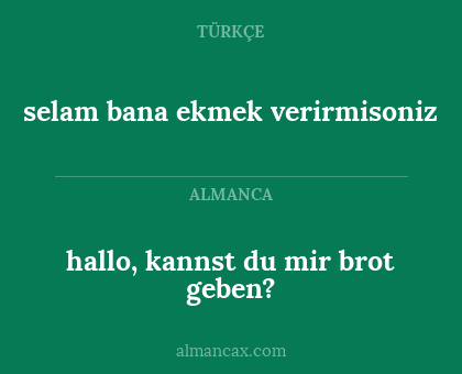 selam bana ekmek verirmisoniz - hallo, kannst du mir brot geben?