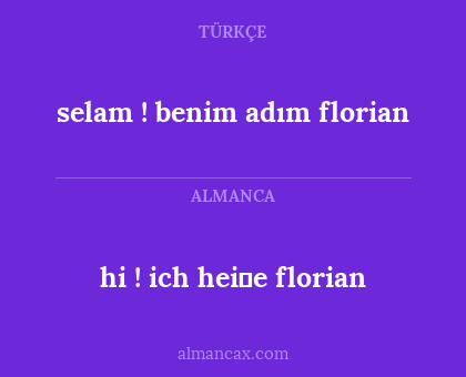 selam ! benim adım florian - hi ! ich heiβe florian