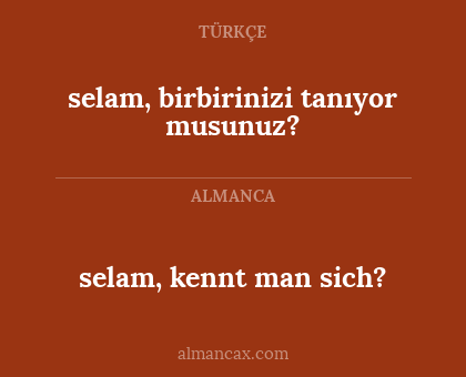selam, kennt man sich? - selam, birbirinizi tanıyor musunuz?