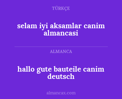 hallo gute bauteile canim deutsch - selam iyi aksamlar canim almancasi