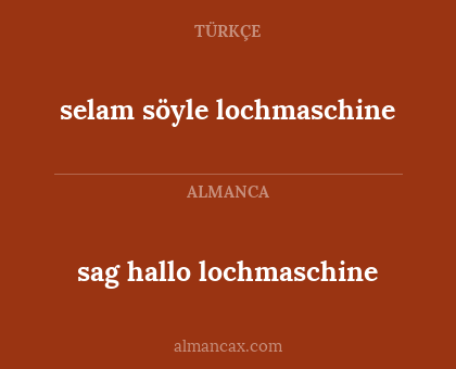 selam söyle lochmaschine - sag hallo lochmaschine