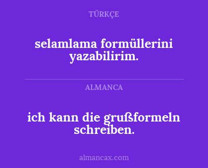 selamlama formüllerini yazabilirim. - ich kann die grußformeln schreiben.
