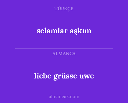 liebe grüsse uwe - selamlar aşkım