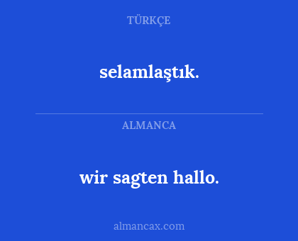 selamlaştık. - wir sagten hallo.