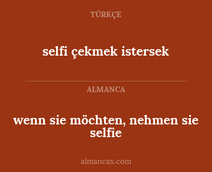 selfi çekmek istersek - wenn sie möchten, nehmen sie selfie