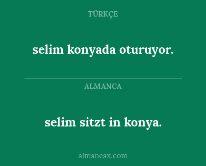 selim sitzt in konya. - selim konyada oturuyor.