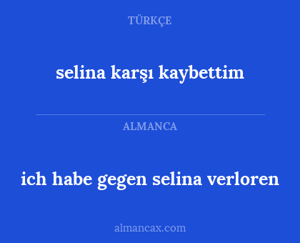 ich habe gegen selina verloren - selina karşı kaybettim