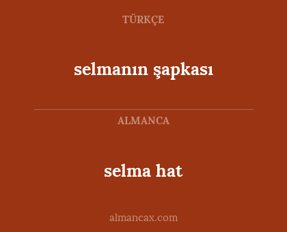 selma hat - selmanın şapkası