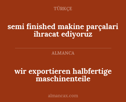 semi finished makine parçalari ihracat ediyoruz - wir exportieren halbfertige maschinenteile