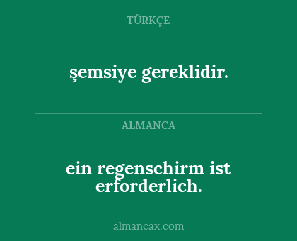 şemsiye gereklidir. - ein regenschirm ist erforderlich.