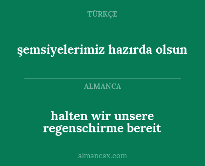 halten wir unsere regenschirme bereit - şemsiyelerimiz hazırda olsun