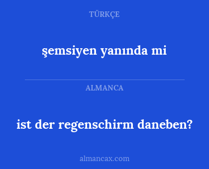 ist der regenschirm daneben? - şemsiyen yanında mi