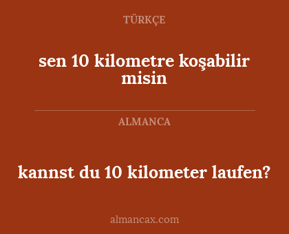 sen 10 kilometre koşabilir misin - kannst du 10 kilometer laufen?