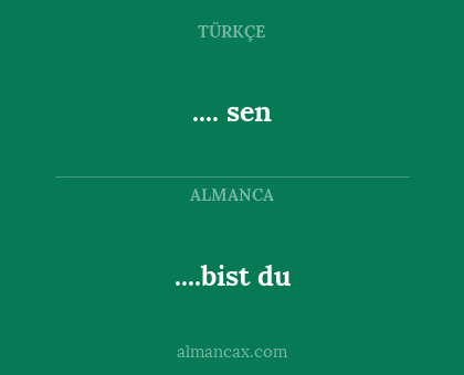 .... sen - ....bist du