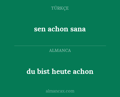 du bist heute achon - sen achon sana