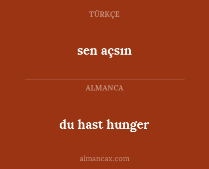 sen açsın - du hast hunger