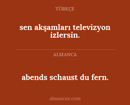 sen akşamları televizyon izlersin. - abends schaust du fern.