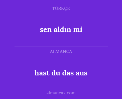 sen aldın mi - hast du das aus