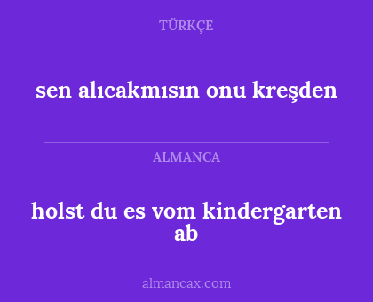 holst du es vom kindergarten ab - sen alıcakmısın onu kreşden