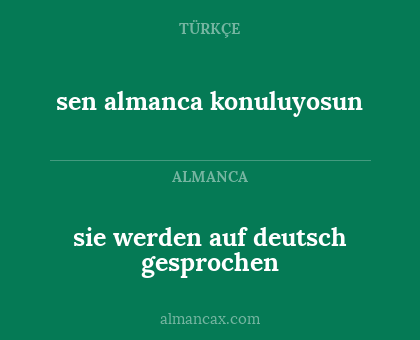 sie werden auf deutsch gesprochen - sen almanca konuluyosun