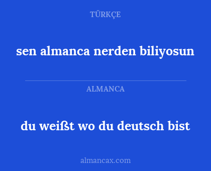 du weißt wo du deutsch bist - sen almanca nerden biliyosun