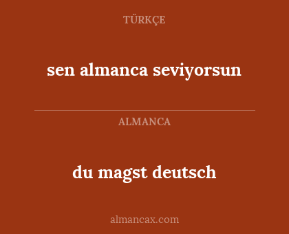 sen almanca seviyorsun - du magst deutsch