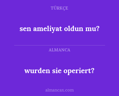 wurden sie operiert? - sen ameliyat oldun mu?