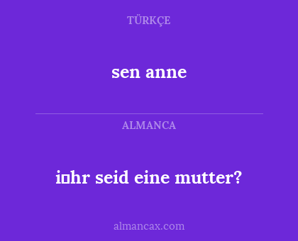 sen anne - i̇hr seid eine mutter?