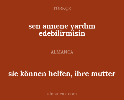 sie können helfen, ihre mutter - sen annene yardım edebilirmisin