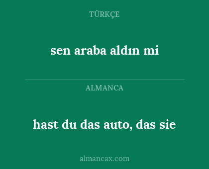hast du das auto, das sie - sen araba aldın mi