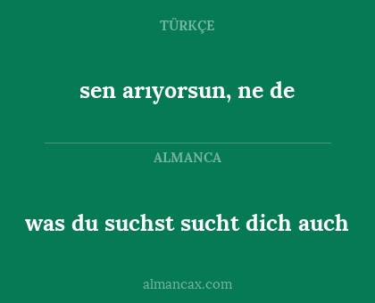 was du suchst sucht dich auch - sen arıyorsun, ne de