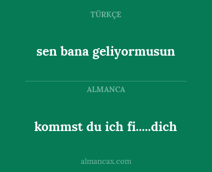 sen bana geliyormusun - kommst du ich fi.....dich