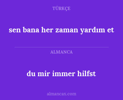 sen bana her zaman yardım et - du mir immer hilfst