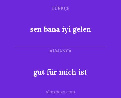gut für mich ist - sen bana iyi gelen