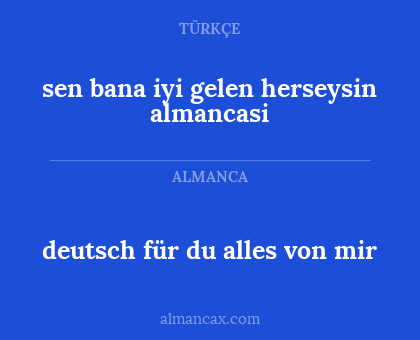 deutsch für du alles von mir - sen bana iyi gelen herseysin almancasi