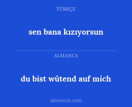 du bist wütend auf mich - sen bana kızıyorsun