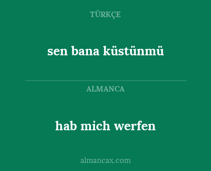 hab mich werfen - sen bana küstünmü