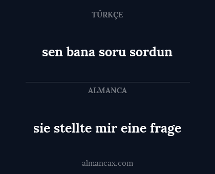 sie stellte mir eine frage - sen bana soru sordun