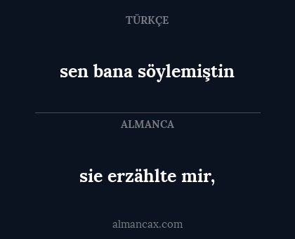 sie erzählte mir, - sen bana söylemiştin
