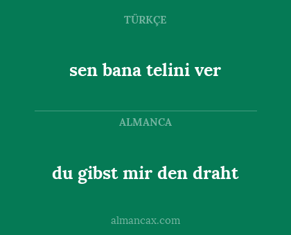 du gibst mir den draht - sen bana telini ver