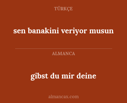 sen banakini veriyor musun - gibst du mir deine