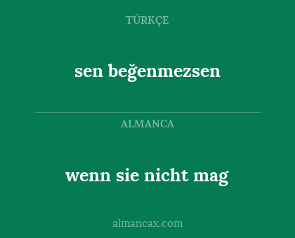 sen beğenmezsen - wenn sie nicht mag