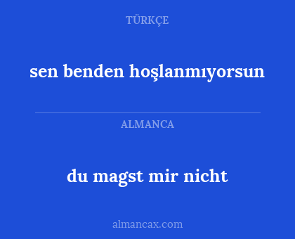 du magst mir nicht - sen benden hoşlanmıyorsun