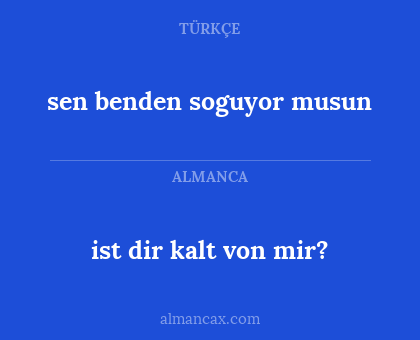 sen benden soguyor musun - ist dir kalt von mir?