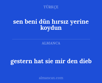 gestern hat sie mir den dieb - sen beni dün hırsız yerine koydun
