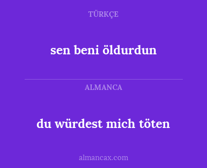 du würdest mich töten - sen beni öldurdun