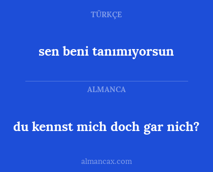 sen beni tanımıyorsun - du kennst mich doch gar nich?