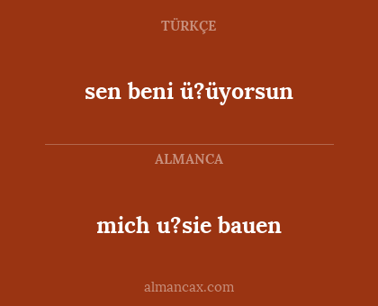 mich u?sie bauen - sen beni ü?üyorsun