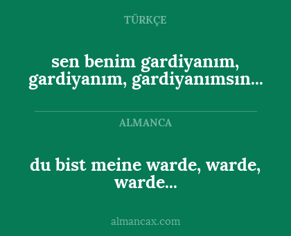 sen benim gardiyanım, gardiyanım, gardiyanımsın... - du bist meine warde, warde, warde...